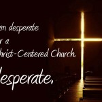desperate-for-a-christ-centered-church