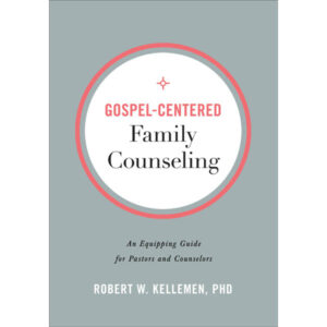 Gospel-Centered Family Counseling