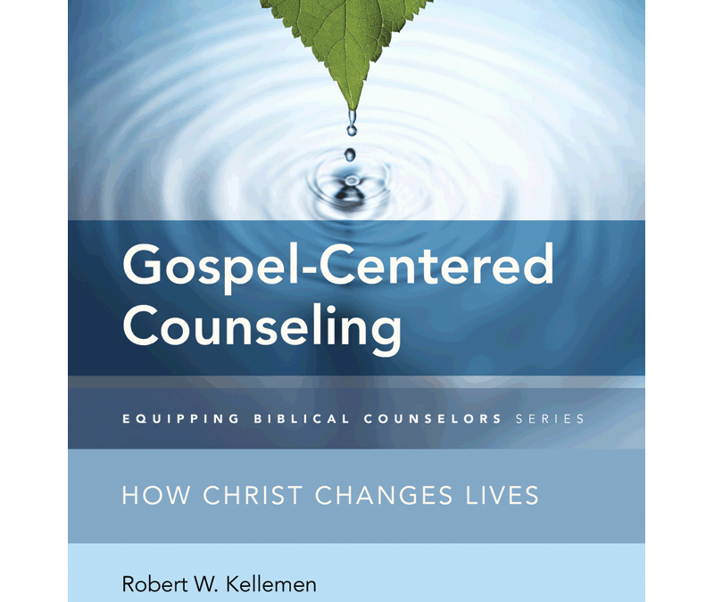 Gospel Centered Counseling--How Christ Changes Lives