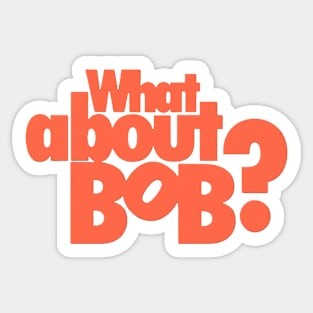 What About Bob?